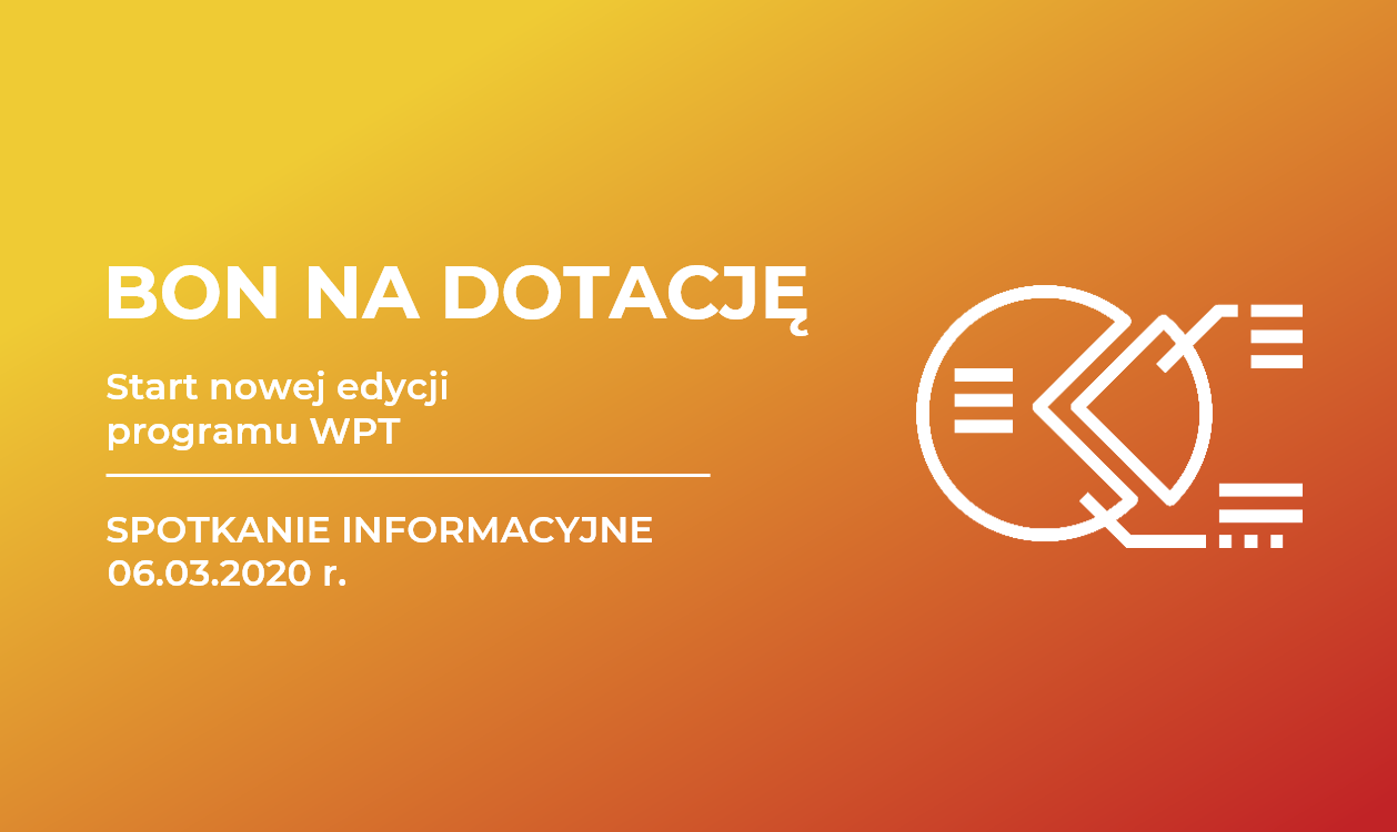 bon na dotacje spotkanie nowa edycja 06.03 Nowa edycja programu BON NA DOTACJĘ – spotkanie informacyjne
