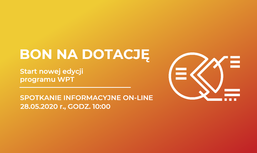 WPT BON NA DOTACJE ONLINE Nowa edycja programu BON NA DOTACJĘ – spotkanie on-line