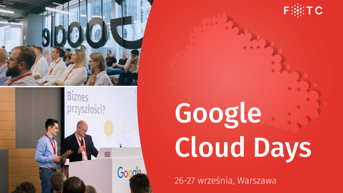 Google Cloud Days – spotkanie przedsiębiorców i inżynierów już w dniach 26-27 września!