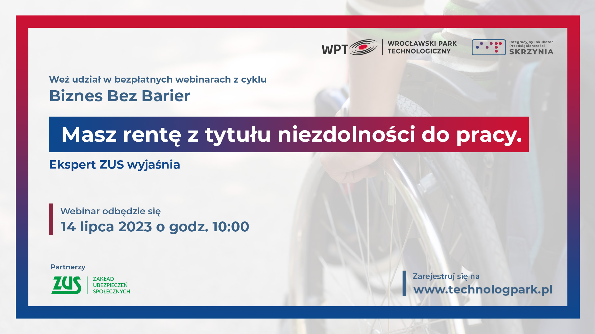 Webinar „Masz rentę z tytułu niezdolności do pracy. Ekspert ZUS wyjaśnia” już 14.VII!