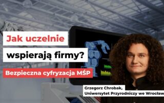 Jak uczelnie wspierają firmy? Bezpieczna cyfryzacja MŚP [WIDEO]